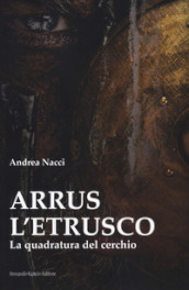 Arrus l etrusco. La quadratura del cerchio