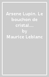 Arsene Lupin. Le bouchon de cristal. Con e-book. Con espansione online