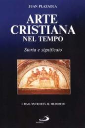Arte cristiana nel tempo. Storia e significato. 1: Dall antichità al Medioevo