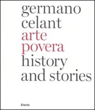 Arte povera. History and stories. Ediz. inglese - Germano Celant