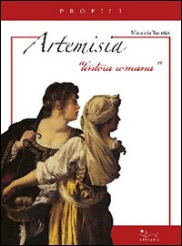 Artemisia. Tintora romana - Maurizia Tazartes