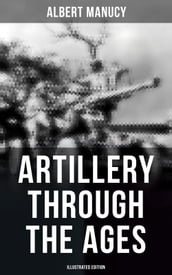 Artillery Through the Ages (Illustrated Edition)