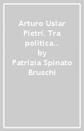 Arturo Uslar Pietri. Tra politica e letteratura