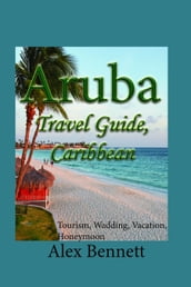 Aruba Travel Guide, Caribbean: Tourism, Wadding, Vacation, Honeymoon