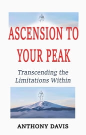 Ascension to Your Peak Transcending the Limitations Within