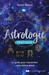 Astrologie pratique - Le guide pour interpréter votre thème astral