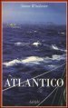 Atlantico. Grandi battaglie marine, scoperte eroiche, tempeste titaniche e un vasto oceano di un milione di storie