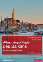 Atlas géopolitique des Balkans. Un autre visage de l Europe