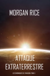 Attaque Extraterrestre (Les Chroniques de l Invasion, Tome I) : Un Thriller de Science-fiction