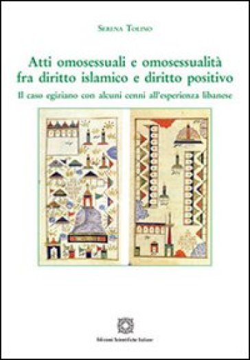 Atti omosessuali e omosessualità fra diritto islamico e diritto positivo - Serena Tolino