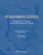 Attraverso il Cilento. Il viaggio di C. T. Ramage da Paestum a Policastro nel 1828. Nuova ediz.