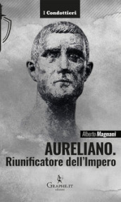 Aureliano. Riunificatore dell Impero