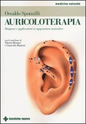 Auricoloterapia. Diagnosi e applicazioni in agopuntura auricolare. Ediz. illustrata