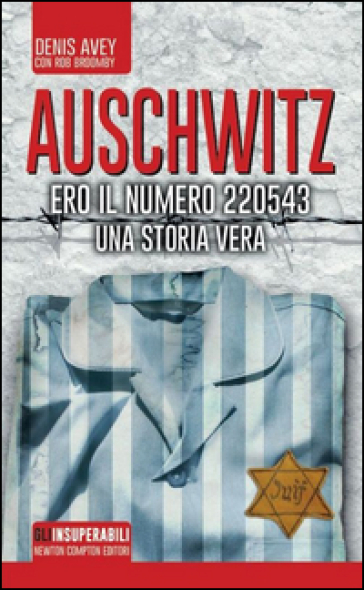 Auschwitz. Ero il numero 220543 - Denis Avey - Rob Broomby