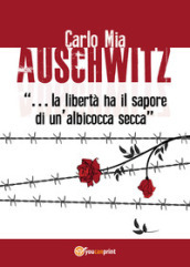 Auschwitz. «La libertà ha il sapore di un albicocca secca»