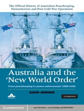 Australia and the New World Order: Volume 2, The Official History of Australian Peacekeeping, Humanitarian and Post-Cold War Operations