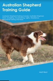 Australian Shepherd Training Guide Australian Shepherd Training Includes