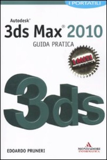Autodesk 3ds Max 2010. Guida pratica - Edoardo Pruneri