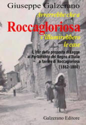 Avverrebbe che a Roccagloriosa s illuminerebbero le case. L iter della proposta di legge al Parlamento del Regno d Italia a favore di Roccagloriosa (1862-1879)