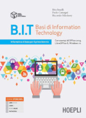 B.I.T. Basi di information technology. Informatica di base per il primo biennio delle Scuole superiori. Con e-book. Con espansione online
