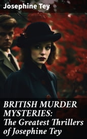 BRITISH MURDER MYSTERIES: The Greatest Thrillers of Josephine Tey