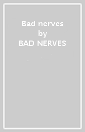 Bad nerves