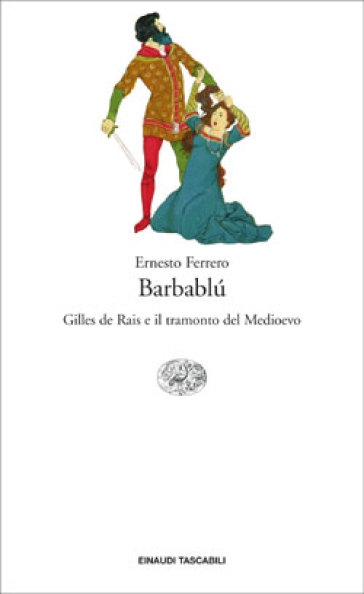 Barbablù. Gilles de Rais e il tramonto del Medioevo - Ernesto Ferrero