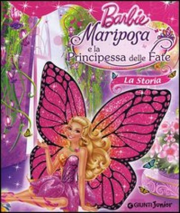 Barbie Mariposa e la principessa delle fate. La storia - Andrea Giuliani