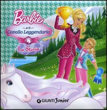 Barbie e il cavallo leggendario. La storia - Andrea Giuliani