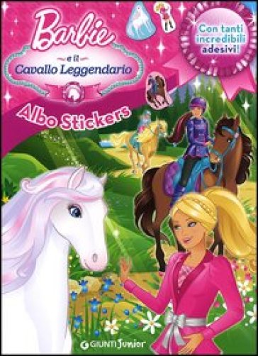 Barbie e il cavallo leggendario. Albo stickers. Con adesivi
