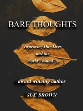 Bare Thoughts Improving Our Lives and the World Around Us