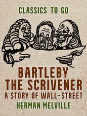 Bartleby, the Scrivener A Story of Wall-Street