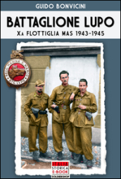 Battaglione Lupo. Xa flottiglia MAS 1943-1945
