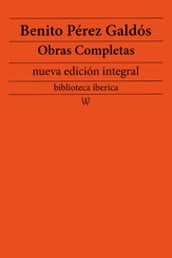 Benito Pérez Galdós: Obras completas (nueva edición integral)
