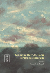 Benjamin, Derrida, Lacan. Per Bruno Moroncini