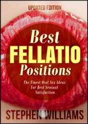 Best Fellatio Positions: The Finest Oral Sex Ideas For Best Sensual Satisfaction