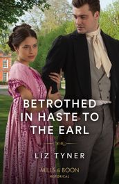 Betrothed In Haste To The Earl (Mills & Boon Historical)