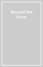 Beyond the Virus