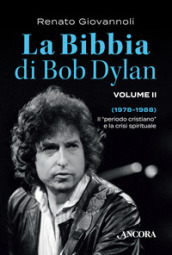 La Bibbia di Bob Dylan. 2: 1978-1988. Il «periodo cristiano» e la crisi spirituale