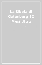 La Bibbia di Gutenberg 12 Mesi Ultra