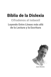 Biblia de la Dislexia: Leyendo Entre Líneas más allá de la Lectura y la Escritura