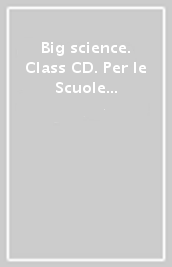 Big science. Class CD. Per le Scuole superiori. Con ebook. Con espansione online. Con CD-Audio. Vol. 2