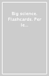 Big science. Flashcards. Per le Scuole superiori. Con ebook. Con espansione online. Vol. 1