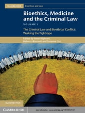 Bioethics, Medicine and the Criminal Law: Volume 1, The Criminal Law and Bioethical Conflict: Walking the Tightrope