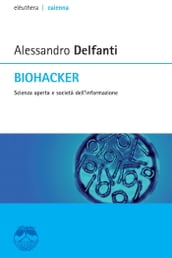 Biohacker. Scienza aperta e società dell informazione