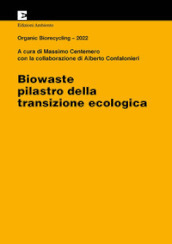 Biowaste. Pilastro della transizione ecologica. Organic Biorecycling 2022