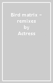 Bird matrix - remixes