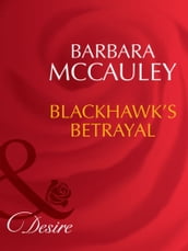 Blackhawk s Betrayal (Mills & Boon Desire) (Secrets!, Book 12)