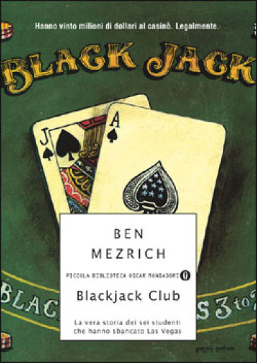 Blackjack Club. La vera storia dei sei studenti che hanno sbancato Las Vegas - Ben Mezrich