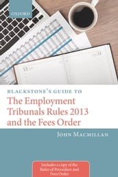Blackstone s Guide to the Employment Tribunals Rules 2013 and the Fees Order